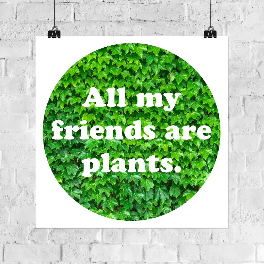 All My Friends Are Plants 8x8in Giclee Print - Green Leaves #1