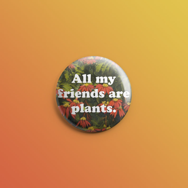 All My Friends Are Plants Vintage Red Flowers 1inch Pin