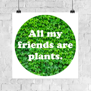 All My Friends Are Plants 8x8in Giclee Print - Green Leaves #1