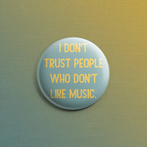 I Don't Trust People Who Don't Like Music 1.5 inch Pin Blue + Yellow