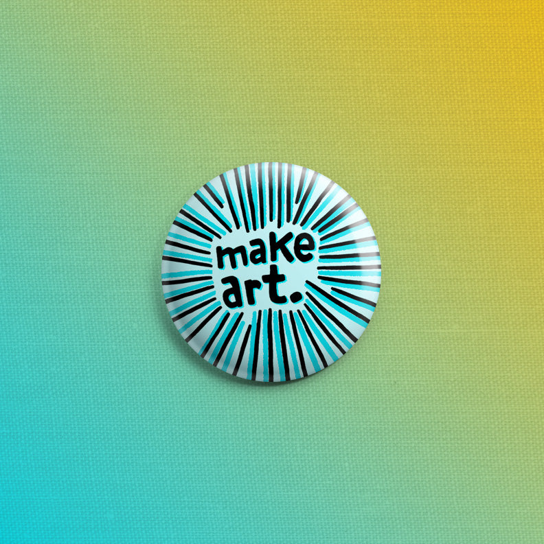 Make Art. Blue 1inch Pin