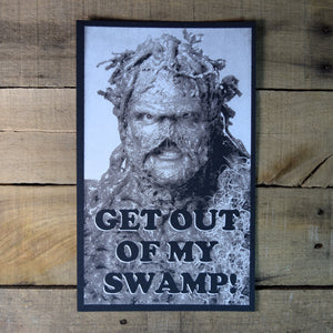 Get Out of My Swamp 6.5x10.5in Screen Print