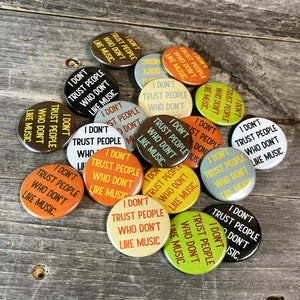 I Don't Trust People Who Don't Like Music 1.5 inch Pin – Quiet Tide Goods