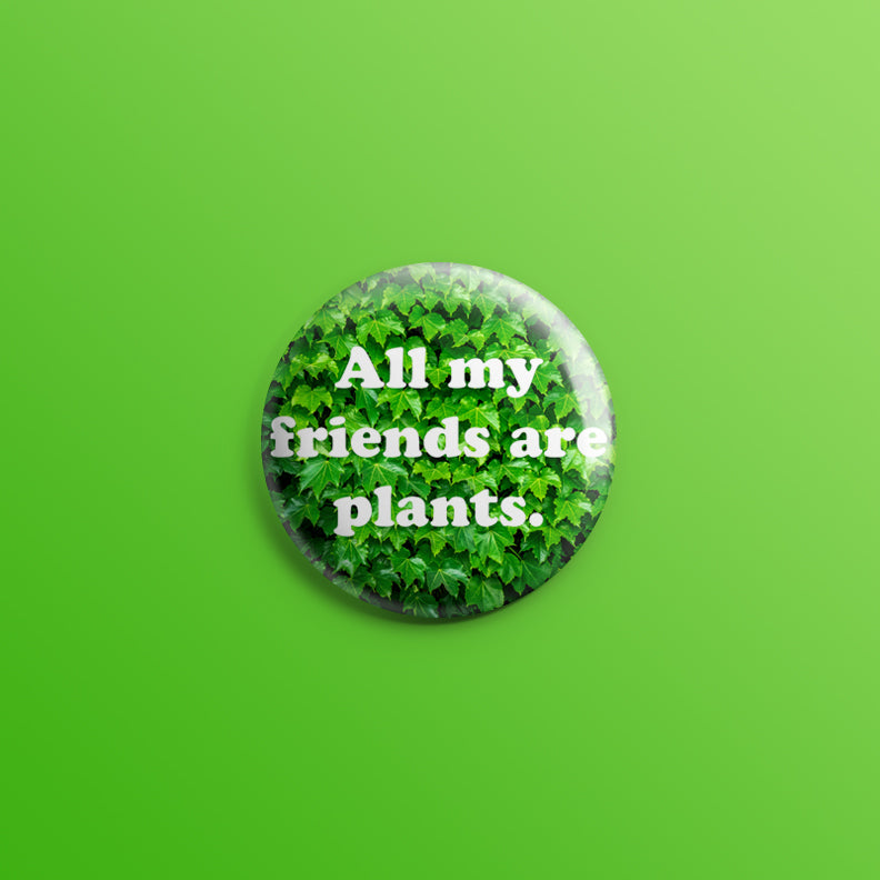 All My Friends Are Plants Green Leaves 1inch Pin