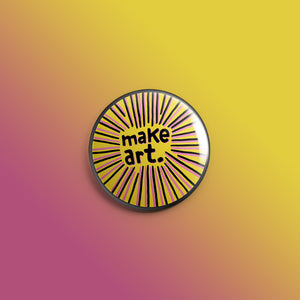 Make Art. Yellow 1inch Pin