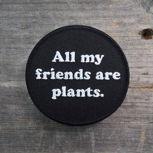 All My Friends Are Plants Embroidered Patch