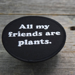 All My Friends Are Plants Embroidered Patch