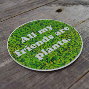 All My Friends Are Plants Green Vinyl Sticker
