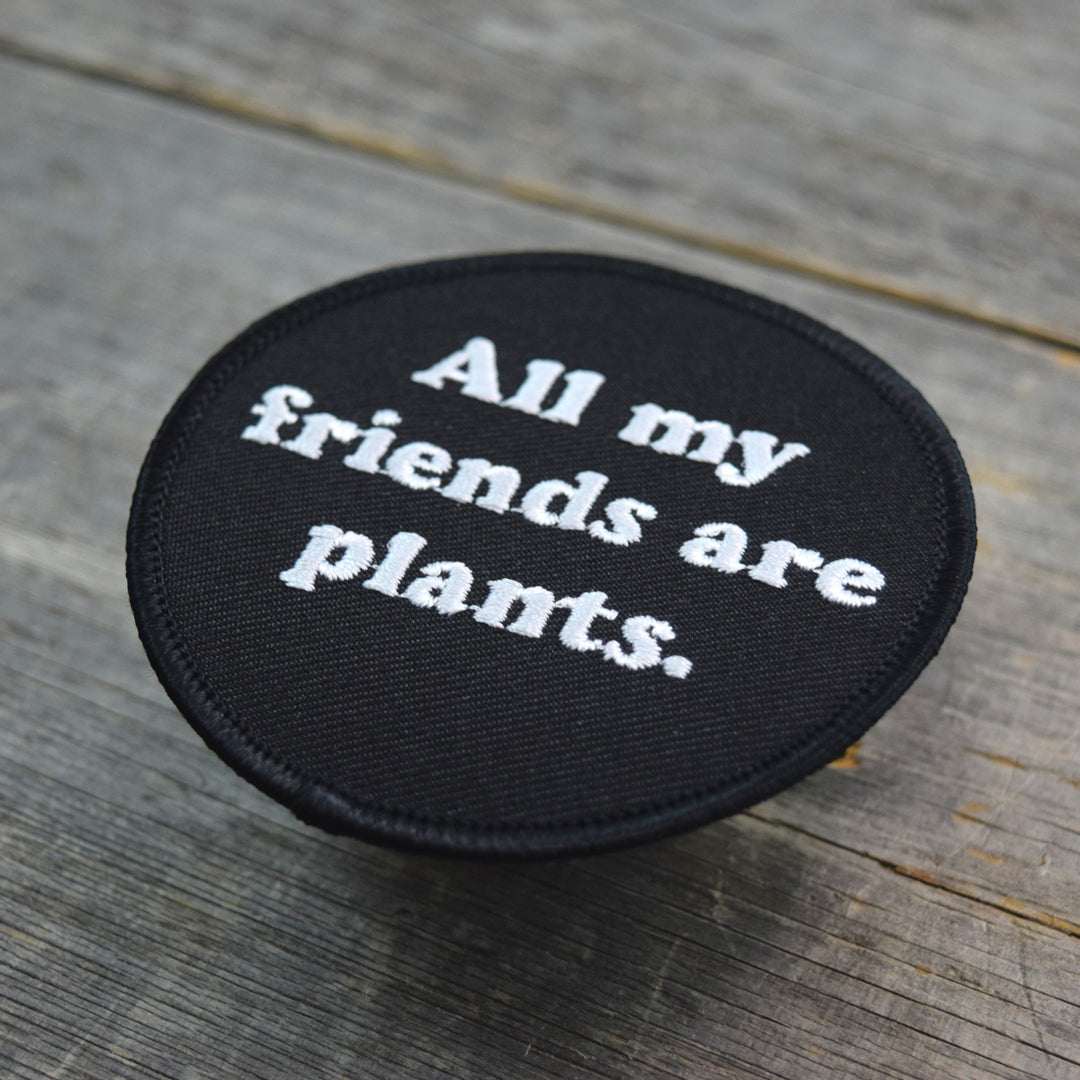 All My Friends Are Plants Embroidered Patch