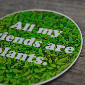 All My Friends Are Plants Green Vinyl Sticker