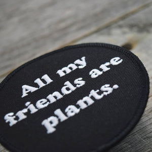 All My Friends Are Plants Embroidered Patch