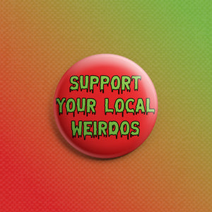 Support Your Local Weirdos 1.5 inch Pin Red+Green