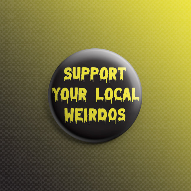 Support Your Local Weirdos 1.5 inch Pin Black+Yellow